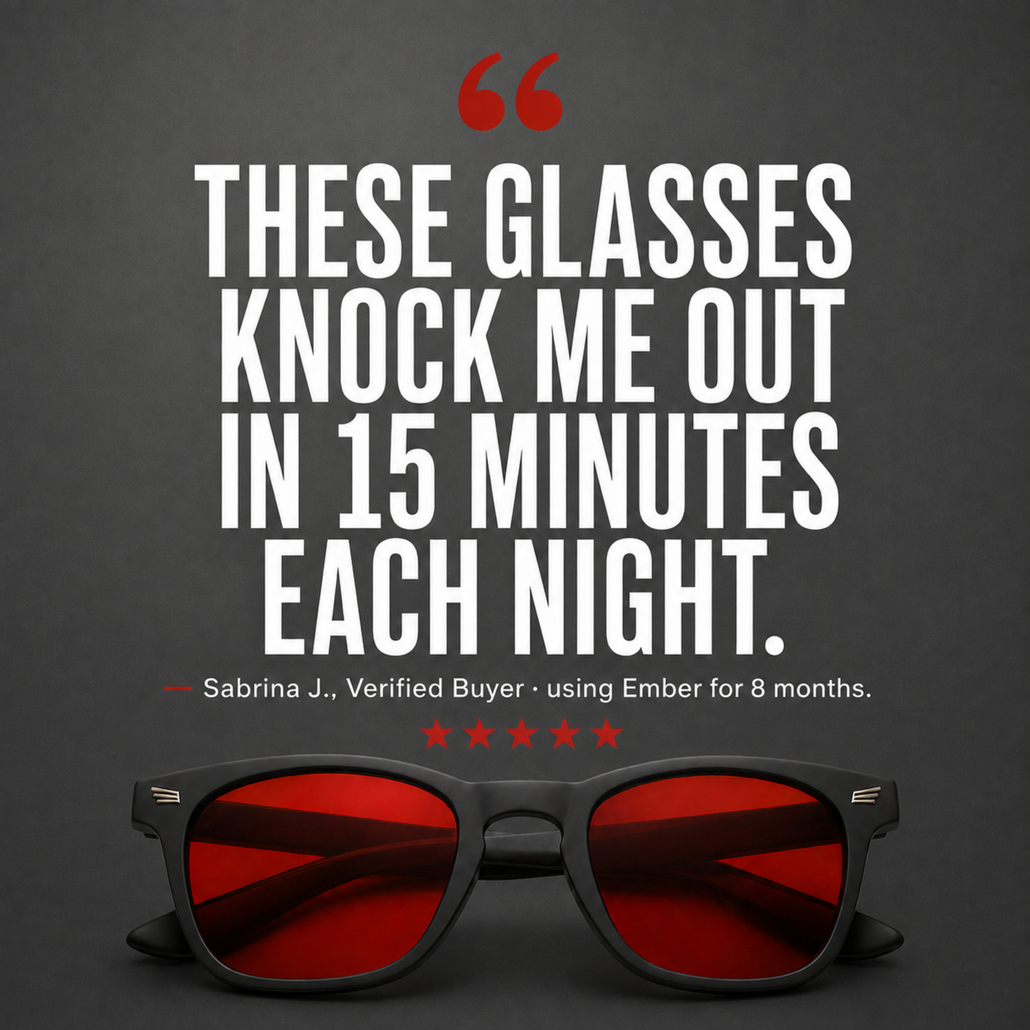 Five-star customer review: these glasses knock me out in 15 minutes each night, from Sabrina J., verified buyer using Ember for 8 months